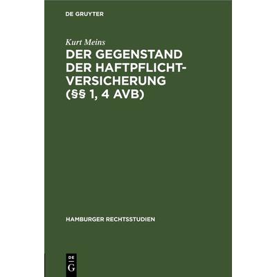 Der Gegenstand der Haftpflichtversicherung (§§ 1, 4 AVB), Gebundene Ausgabe von Kurt Meins, De Gruyter, 978-3-11-245463-3