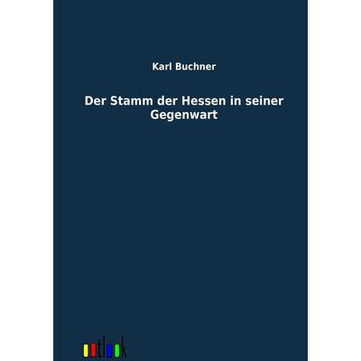 Der Stamm der Hessen in seiner Gegenwart, Taschenbuch von Karl Buchner, Outlook, 978-3-86403-224-0