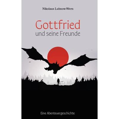 Gottfried und seine Freunde, Taschenbuch von Nikolaus Lubnow-Wern, Verlagshaus Schlosser, 978-3-7581-0063-5