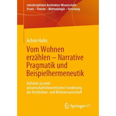 Vom Wohnen erzählen – Narrative Pragmatik und Beispielhermeneutik, Taschenbuch von Achim Hahn, Springer Fachmedien Wiesbaden GmbH, 978-3-658-36541-7