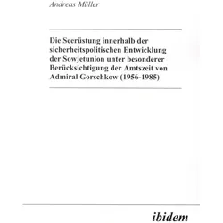 Die Seerüstung innerhalb der sicherheitspolitischen Entwicklung der Sowjetunion unter besonderer Be, Fachbücher von Andreas Müller