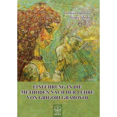 Einführung in die Methoden nach der Lehre von Grigori Grabovoi - Teil1, Taschenbuch von Svetlana Smirnova, BoD – Books on Demand, 978-3-7357-8754-5