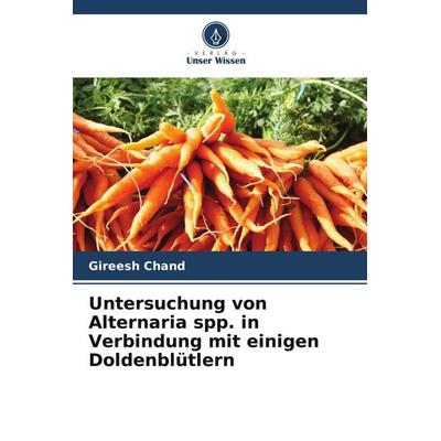 Untersuchung von Alternaria spp. in Verbindung mit einigen Doldenblütlern, Taschenbuch von Gireesh Chand,Udit Narian, Verlag Unser Wissen,