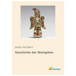 Geschichte der Westgoten, Fachbücher von Joseph Aschbach