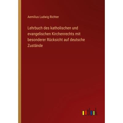 Lehrbuch des katholischen und evangelischen Kirchenrechts mit besonderer Rücksicht auf deutsche Zustände, Taschenbuch von Aemilius Ludwig Richter,