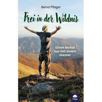 Frei in der Wildnis, Taschenbuch von Bernd Pfleger, Freya Verlag