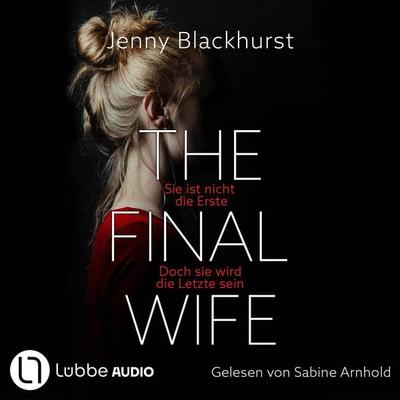 The Final Wife - Sie ist nicht die Erste. Doch sie wird die Letzte sein - Jenny Blackhurst, Audio, 9783754018866