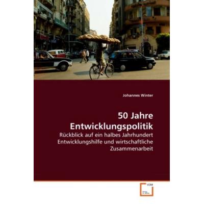 Winter, J: 50 Jahre Entwicklungspolitik, Taschenbuch von Johannes H. Winter, VDM, 978-3-639-25450-1