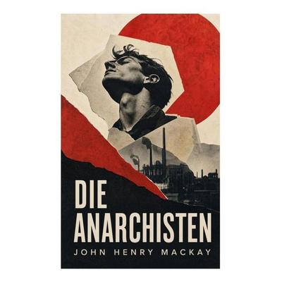 Die Anarchisten, Taschenbuch von John Henry Mackay, E-artnow, 978-80-273-5741-3