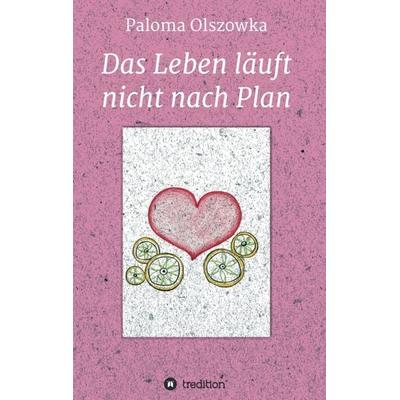 Das Leben läuft nicht nach Plan, Taschenbuch von Paloma Olszowka, Tredition, 978-3-347-09818-3