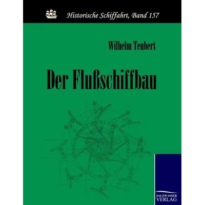 Der Flußschiffbau, Taschenbuch von Wilhelm Teubert, Salzwasser, 978-3-86195-331-9