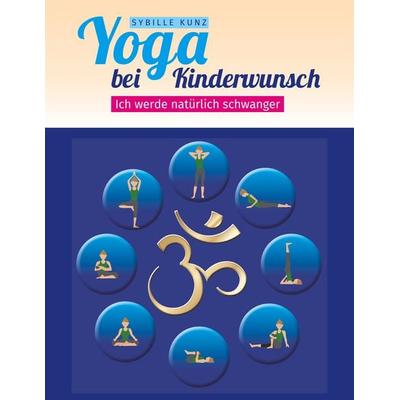 Yoga bei Kinderwunsch, Taschenbuch von Sybille Kunz, BoD – Books on Demand, 978-3-7528-7064-0
