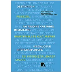 Reiseziel: immaterielles Kulturerbe Destination: patrimoine culturel immatériel, Fachbücher von Marc-Antoine Camp, Sabine Eggmann, Barbara Taufer