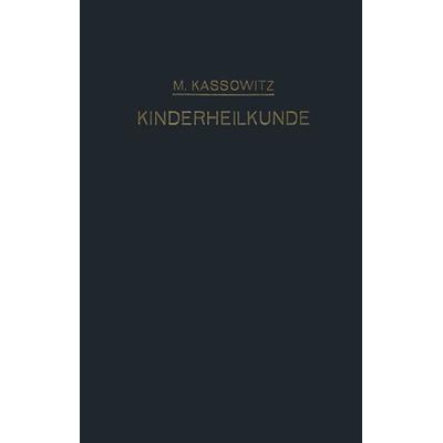 Praktische Kinderheilkunde in 36 Vorlesungen für Studierende und Ärzte, Taschenbuch von Max Kassowitz, Springer Berlin, 978-3-642-98514-0