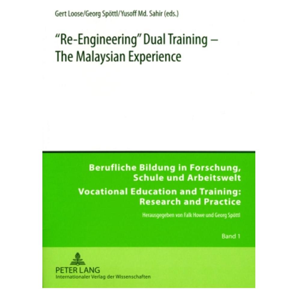 Peter Lang 'Re-Engineering' Dual Training - The Malaysian Experience (Englisch, Georg Spöttl, Gert Loose, Yusoff Md. Bin Sahir) (56030840)