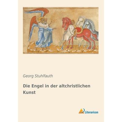 Die Engel in der altchristlichen Kunst, Taschenbuch von Georg Stuhlfauth, Literaricon, 978-3-95913-878-9