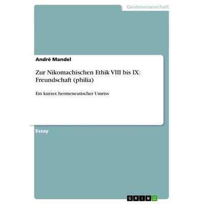 Zur Nikomachischen Ethik VIII bis IX: Freundschaft (philia), Taschenbuch von André Mandel, GRIN, 978-3-640-27085-9
