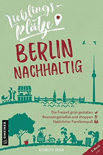 Elisabeth Green - Lieblingsplätze Berlin nachhaltig (Lieblingsplätze im GMEINER-Verlag) - Preis vom 17.10.2026 19:25:27 h