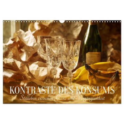 Kontraste des Konsums. Stillleben zwischen Glanz und Vergänglichkeit (Wandkalender 2027 DIN A3 quer), CALVENDO Monatskalender