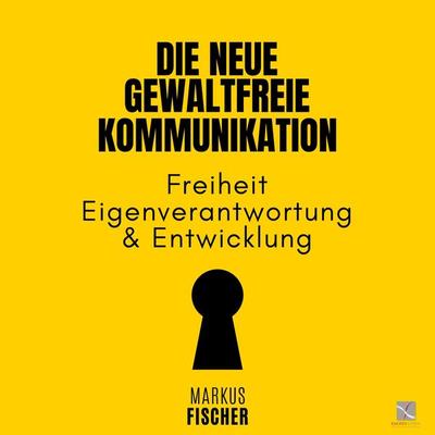 Die Neue Gewaltfreie Kommunikation - Markus Fischer, Audio, 4067248539699