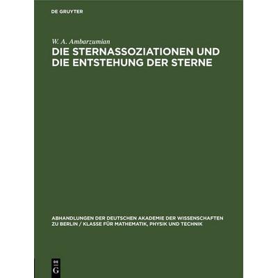 Die Sternassoziationen und die Entstehung der Sterne, Gebundene Ausgabe von W. A. Ambarzumian, De Gruyter, 978-3-11-264501-7