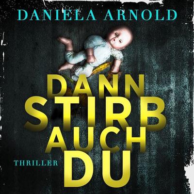 Dann stirb auch du - Daniela Arnold, Audio, 4066004905556