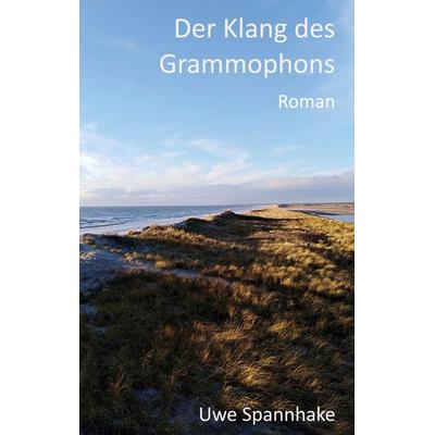 Der Klang des Grammophons, Taschenbuch von Uwe Spannhake, BoD – Books on Demand, 978-3-7568-5628-2