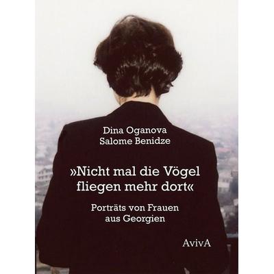 Nicht mal die Vögel fliegen mehr dort, Gebundene Ausgabe von Salome Benidze, Aviva, 978-3-932338-79-3