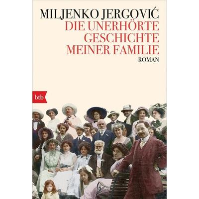 Die unerhörte Geschichte meiner Familie, Taschenbuch von Miljenko Jergović, btb, 978-3-442-71740-8