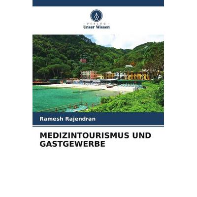 MEDIZINTOURISMUS UND GASTGEWERBE, Taschenbuch von Ramesh Rajendran, Verlag Unser Wissen, 978-620-5-14965-2