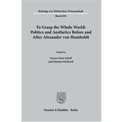 To Grasp the Whole World: Politics and, Fachbücher von Soraya Nour Sckell, Damien Ehrhardt