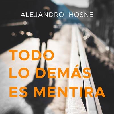 Todo lo demás es mentira - Alejandro Hosne, Audio, 9789179418823
