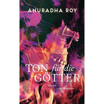 Ton für die Götter, Gebundene Ausgabe von Anuradha Roy, Luchterhand, 978-3-630-87720-4