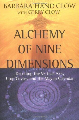 Clow, Bárbara Hand - Alchemy of Nine Dimensions: Decoding the Vertical Axis, Crop Circles, and the Mayan Calendar - Preis vom 12.10.2026 11:37:12 h