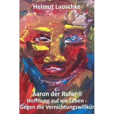 Aaron der Rufer II, Taschenbuch von Helmut Lauschke, Epubli, 978-3-7549-7685-2