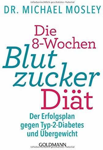 Mosley, Dr Michael - Die 8-Wochen-Blutzucker-Diät: Der Erfolgsplan gegen Typ-2-Diabetes und Übergewicht - Preis vom 11.10.2026 03:10:56 h