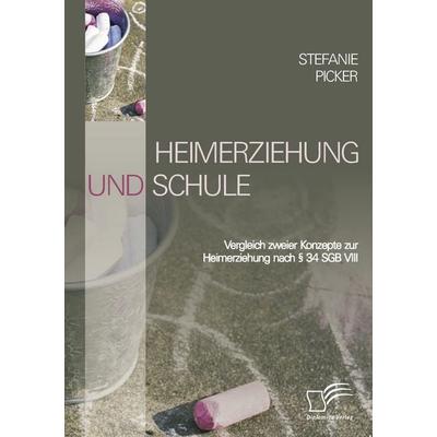 Heimerziehung und Schule, Taschenbuch von Stefanie Picker, Diplomica Verlag GmbH, 978-3-8366-8324-1
