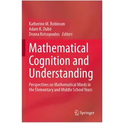 Mathematical Cognition and Understanding, Fachbücher von Adam Kotsopoulos, K Dubé, Katherine M. Robinson, Donna Kotsopoulos, Adam K. Dubé