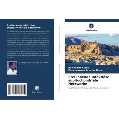 Frei lebende infektiöse supitochondriale Netzwerke, Taschenbuch von Ravikumar Kurup,Parameswara Achutha Kurup, Verlag Unser Wissen, 978-620-7-59820-5