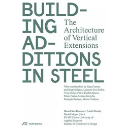 Building Additions in Steel, Fachbücher von Daniel Stockhammer, Roger Diener, Jürg Conzett, Lorenzo De Chiffre, Daniel Meyer, Astrid Staufer, Martin Tschanz