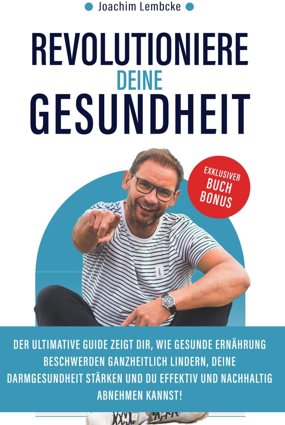 Joachim Lembcke - Revolutioniere deine Gesundheit: Der ultimative Guide zeigt Dir, wie gesunde Ernährung Beschwerden ganzheitlich lindern, Deine Darmgesundheit stärken und Du effektiv und nachhaltig abnehmen kannst! - Preis vom 30.09.2026 09:01:18 h