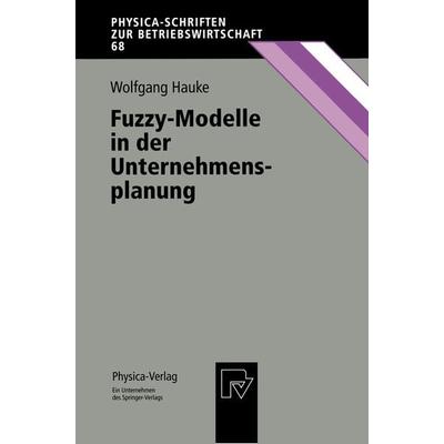 Fuzzy-Modelle in der Unternehmensplanung, Taschenbuch von Wolfgang Hauke, Physica, 978-3-7908-1129-2