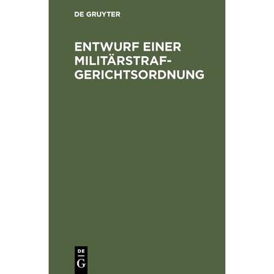 Entwurf einer Militärstrafgerichtsordnung, Gebundene Ausgabe von , De Gruyter, 978-3-11-126986-3