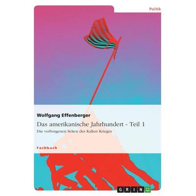 Das amerikanische Jahrhundert - Teil 1, Taschenbuch von Wolfgang Effenberger, GRIN, 978-3-640-89263-1
