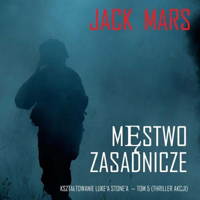 Męstwo zasadnicze: Kształtowanie Luke'a Stone'a — Tom 5 (Thriller akcji) - Jack Mars, Audio, 9798261473008