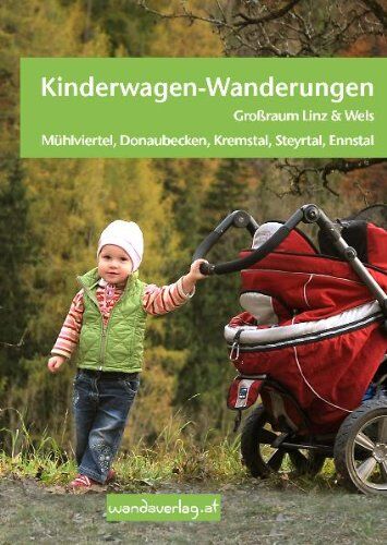 Elisabeth Göllner-Kampel - Kinderwagen-Wanderungen OÖ - Großraum Linz & Wels Mühlviertel, Donaubecken, Krems-, Steyr-, Ennstal: Über 60 schöne Wanderungen und Ausflugsziele vom Säugling bis zum Schulkind - Preis vom 10.10.2026 11:48:34 h