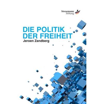 Die Politik der Freiheit, Taschenbuch von Jeroen Zandberg, Epubli, 978-3-8442-2451-1