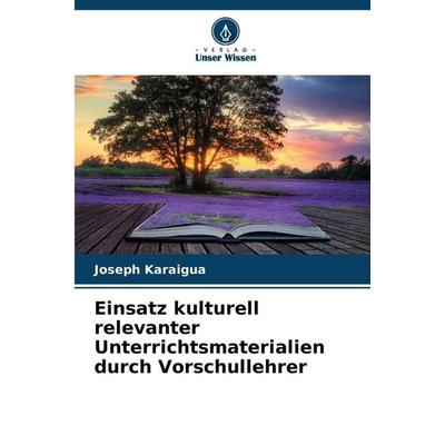 Einsatz kulturell relevanter Unterrichtsmaterialien durch Vorschullehrer, Taschenbuch von Joseph Karaigua, Verlag Unser Wissen, 978-620-2-33144-9