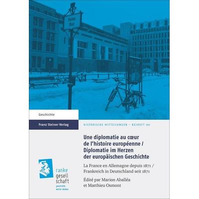 Une diplomatie au cœur de l'histoire européenne / Diplomatie im Herzen der europäischen Geschichte, Taschenbuch von , Franz Steiner Verlag,