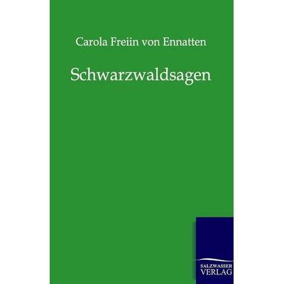 Schwarzwaldsagen, Taschenbuch von Carola Freiin Ennatten, Salzwasser, 978-3-8460-0064-9